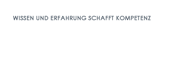 Wissen und Erfahrung schafft Kompetenz